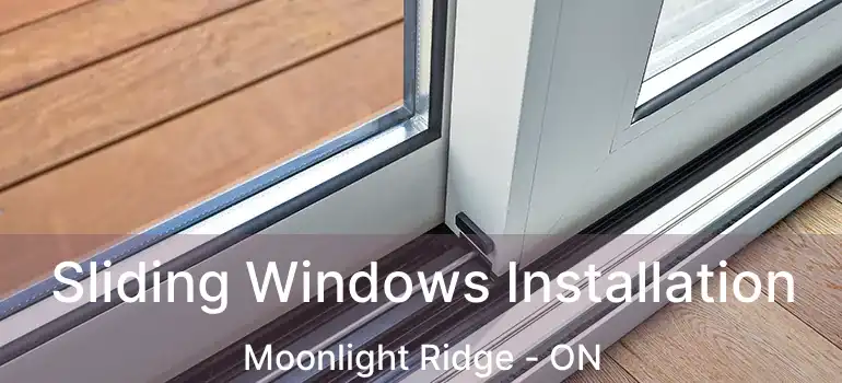  Sliding Windows Installation Moonlight Ridge - ON