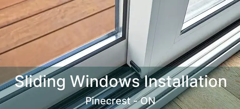  Sliding Windows Installation Pinecrest - ON