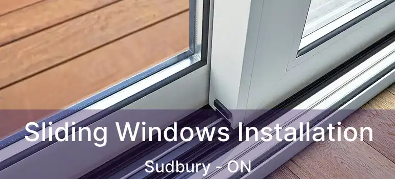  Sliding Windows Installation Sudbury - ON