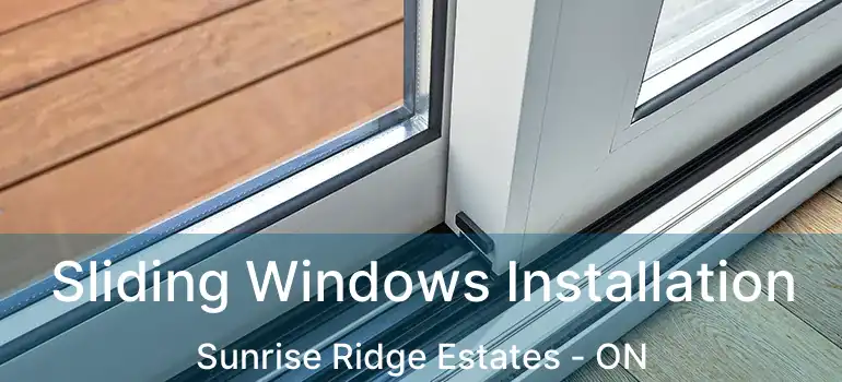  Sliding Windows Installation Sunrise Ridge Estates - ON