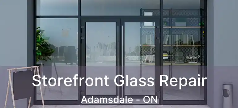  Storefront Glass Repair Adamsdale - ON