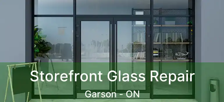  Storefront Glass Repair Garson - ON
