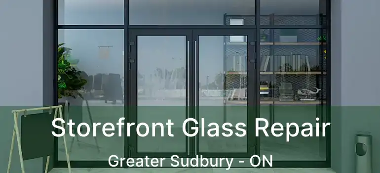  Storefront Glass Repair Greater Sudbury - ON