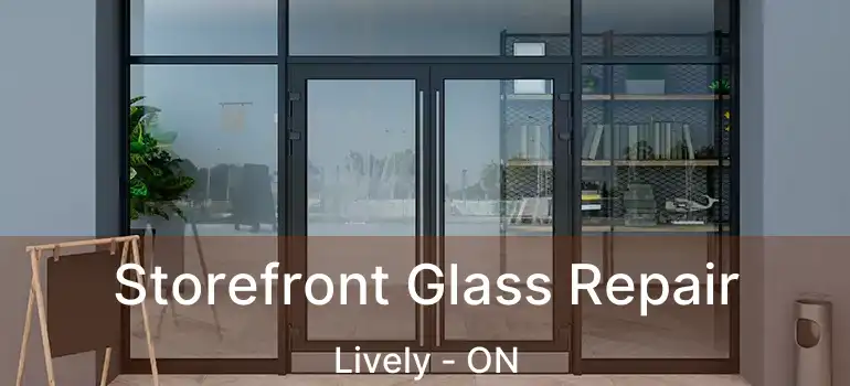  Storefront Glass Repair Lively - ON