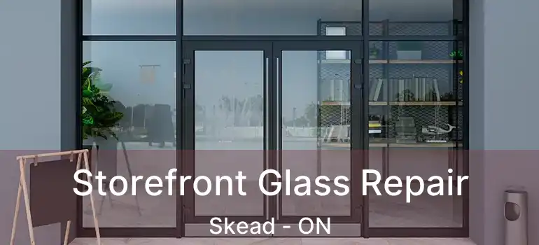  Storefront Glass Repair Skead - ON