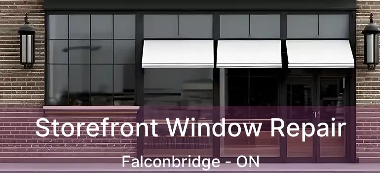  Storefront Window Repair Falconbridge - ON