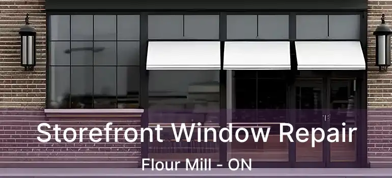  Storefront Window Repair Flour Mill - ON