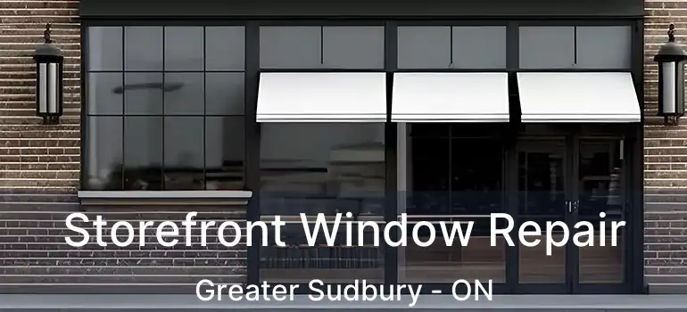  Storefront Window Repair Greater Sudbury - ON