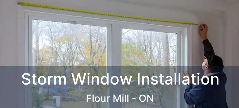  Storm Window Installation Flour Mill - ON