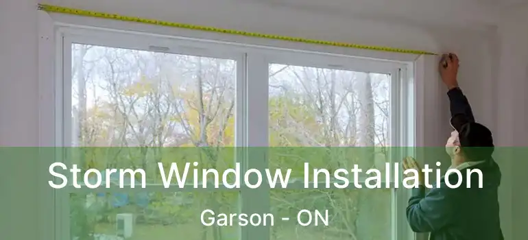  Storm Window Installation Garson - ON