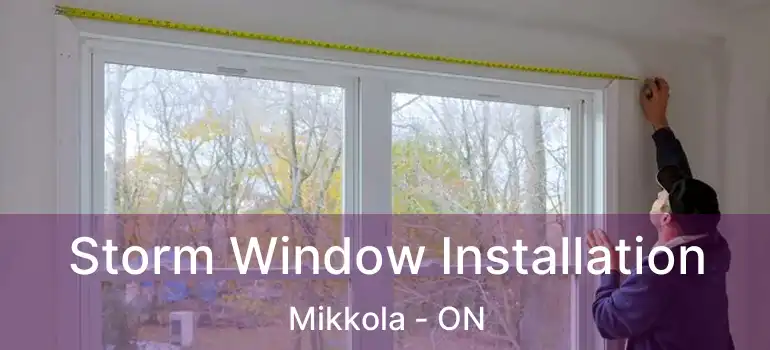  Storm Window Installation Mikkola - ON