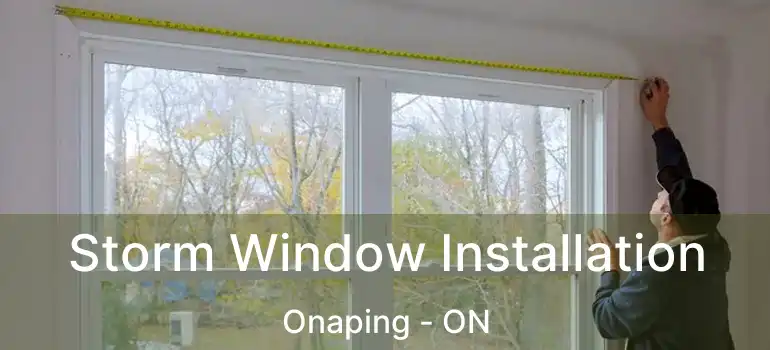  Storm Window Installation Onaping - ON