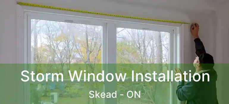  Storm Window Installation Skead - ON