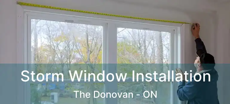  Storm Window Installation The Donovan - ON
