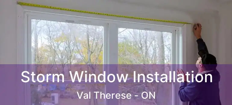  Storm Window Installation Val Therese - ON