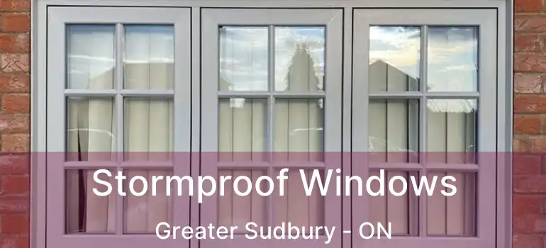  Stormproof Windows Greater Sudbury - ON