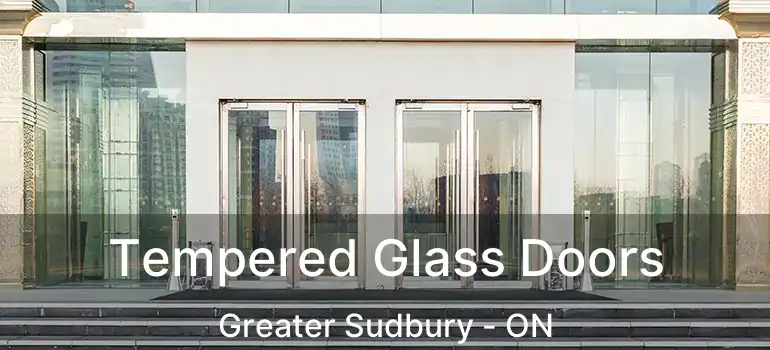  Tempered Glass Doors Greater Sudbury - ON