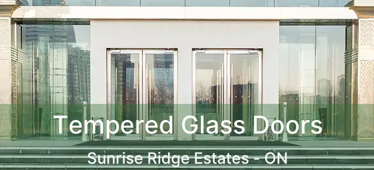  Tempered Glass Doors Sunrise Ridge Estates - ON