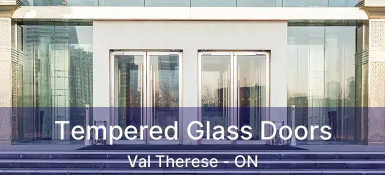  Tempered Glass Doors Val Therese - ON