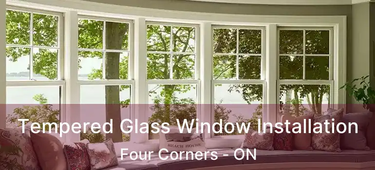  Tempered Glass Window Installation Four Corners - ON