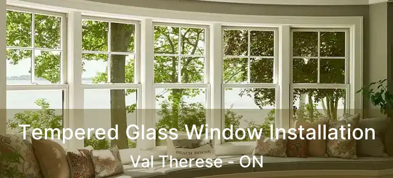  Tempered Glass Window Installation Val Therese - ON