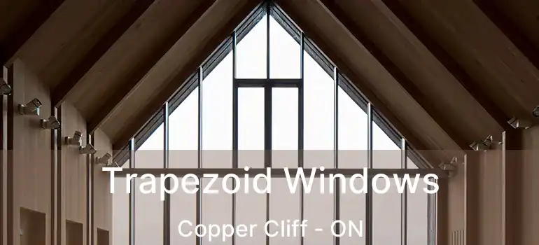  Trapezoid Windows Copper Cliff - ON