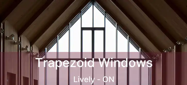  Trapezoid Windows Lively - ON