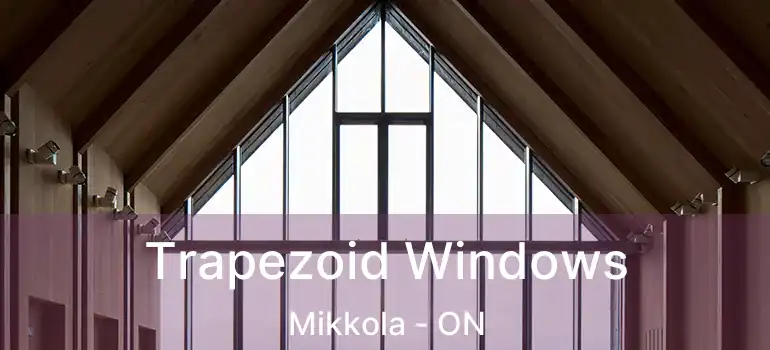  Trapezoid Windows Mikkola - ON