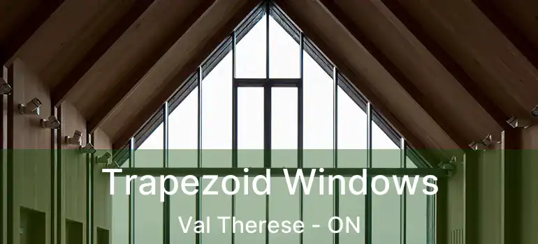  Trapezoid Windows Val Therese - ON