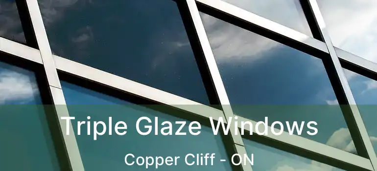  Triple Glaze Windows Copper Cliff - ON
