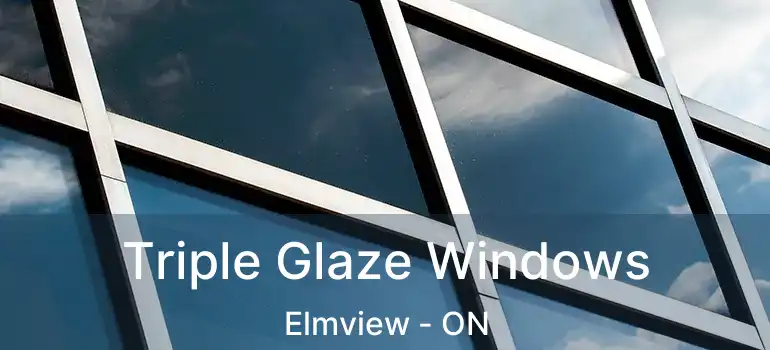  Triple Glaze Windows Elmview - ON