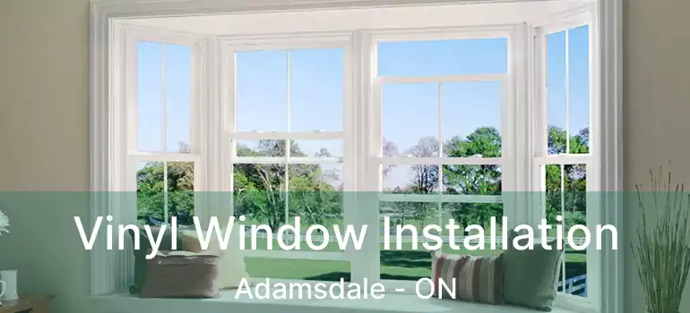  Vinyl Window Installation Adamsdale - ON
