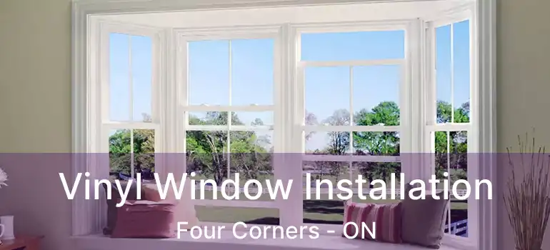  Vinyl Window Installation Four Corners - ON