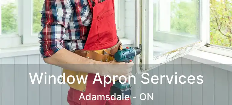  Window Apron Services Adamsdale - ON