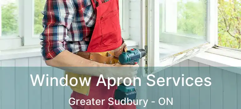  Window Apron Services Greater Sudbury - ON