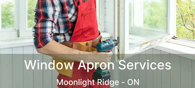  Window Apron Services Moonlight Ridge - ON