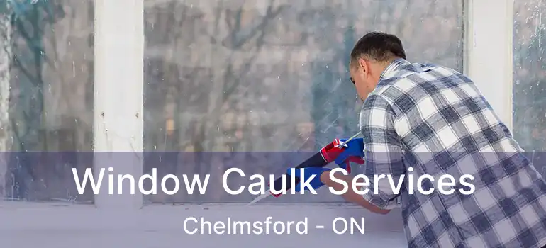  Window Caulk Services Chelmsford - ON