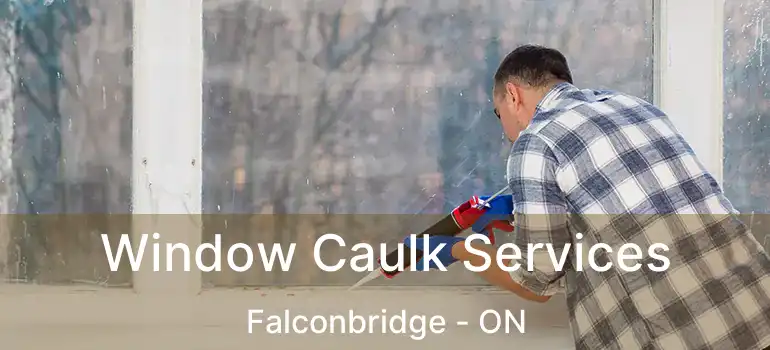  Window Caulk Services Falconbridge - ON