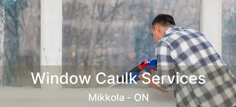  Window Caulk Services Mikkola - ON