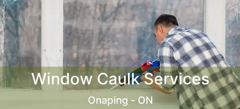  Window Caulk Services Onaping - ON