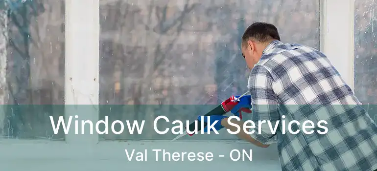  Window Caulk Services Val Therese - ON