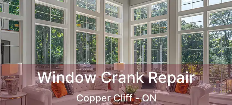  Window Crank Repair Copper Cliff - ON