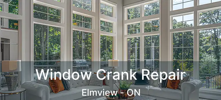  Window Crank Repair Elmview - ON