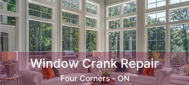  Window Crank Repair Four Corners - ON