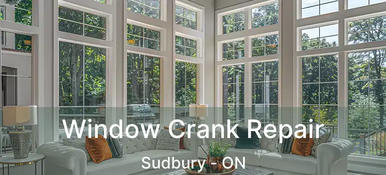 Window Crank Repair Sudbury - ON