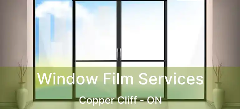  Window Film Services Copper Cliff - ON