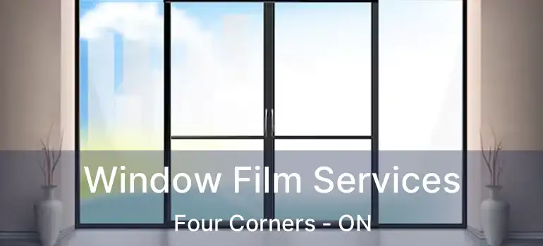  Window Film Services Four Corners - ON