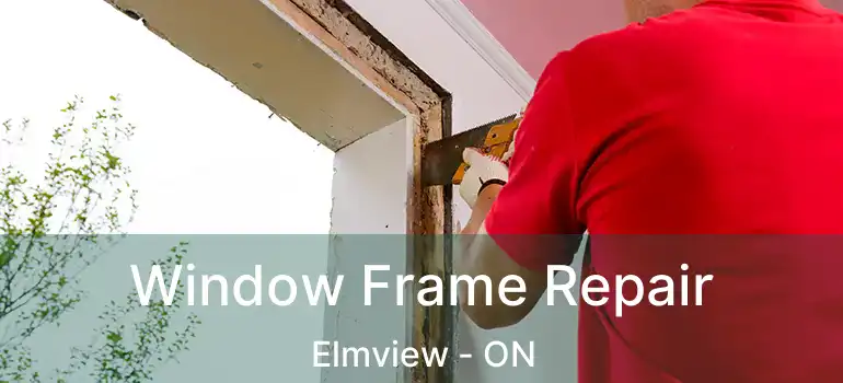  Window Frame Repair Elmview - ON