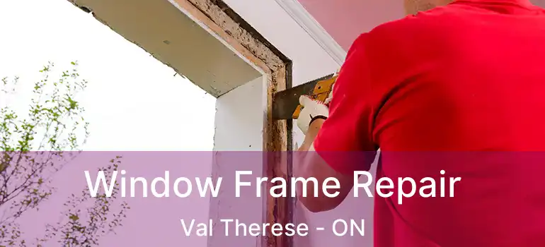  Window Frame Repair Val Therese - ON
