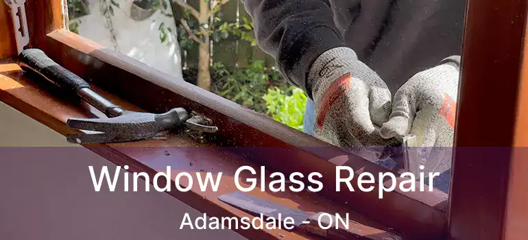  Window Glass Repair Adamsdale - ON